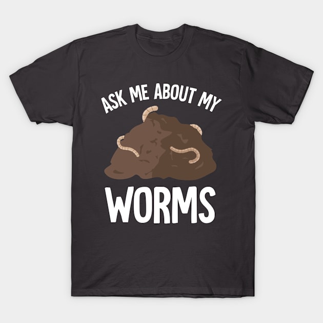 Ask Me About My Worms Earthworm Farming Funny Dirt T-Shirt by Mellowdellow